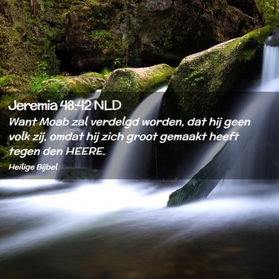 Picture 02 - Jeremia 48:42 NLD - Want Moab zal verdelgd worden, dat hij geen volk - Bible Verse Picture