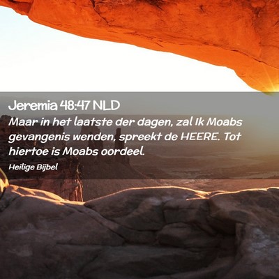 Picture 02 - Jeremia 48:47 NLD - Maar in het laatste der dagen, zal Ik Moabs - Bible Verse Picture