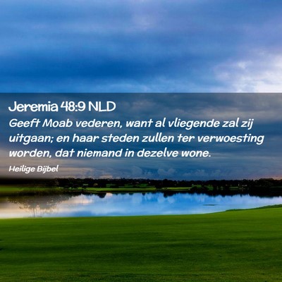 Picture 02 - Jeremia 48:9 NLD - Geeft Moab vederen, want al vliegende zal zij - Bible Verse Picture