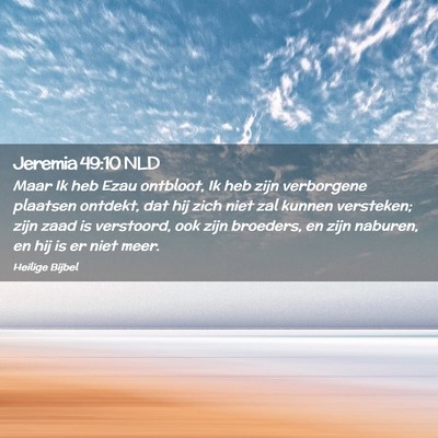 Picture 02 - Jeremia 49:10 NLD - Maar Ik heb Ezau ontbloot, Ik heb zijn verborgene - Bible Verse Picture