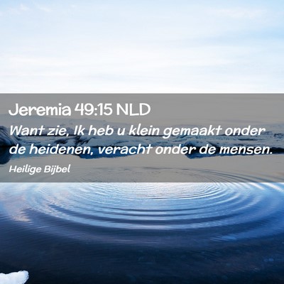 Picture 02 - Jeremia 49:15 NLD - Want zie, Ik heb u klein gemaakt onder de - Bible Verse Picture