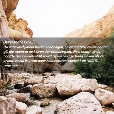 Picture 02 - Jeremia 49:16 NLD - Uw schrikkelijkheid heeft u bedrogen, en de - Bible Verse Picture