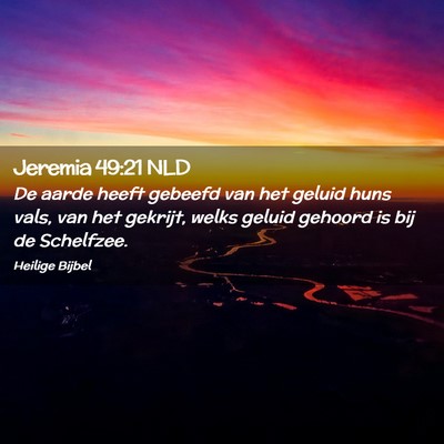 Picture 02 - Jeremia 49:21 NLD - De aarde heeft gebeefd van het geluid huns vals, - Bible Verse Picture