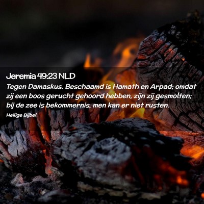 Picture 02 - Jeremia 49:23 NLD - Tegen Damaskus. Beschaamd is Hamath en Arpad; - Bible Verse Picture