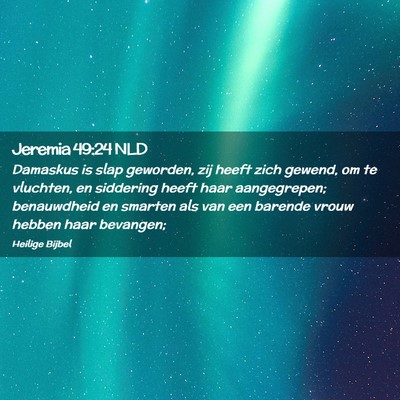 Picture 02 - Jeremia 49:24 NLD - Damaskus is slap geworden, zij heeft zich gewend, - Bible Verse Picture