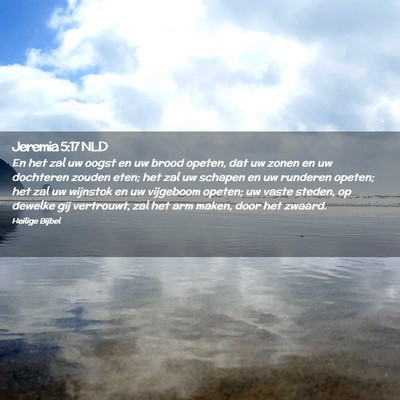 Picture 02 - Jeremia 5:17 NLD - En het zal uw oogst en uw brood opeten, dat uw - Bible Verse Picture