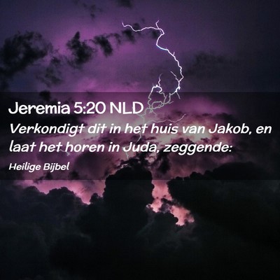 Picture 02 - Jeremia 5:20 NLD - Verkondigt dit in het huis van Jakob, en laat het - Bible Verse Picture
