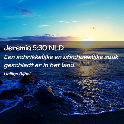 Picture 02 - Jeremia 5:30 NLD - Een schrikkelijke en afschuwelijke zaak geschiedt - Bible Verse Picture