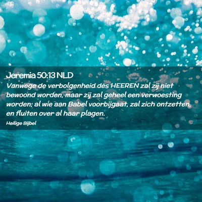 Picture 02 - Jeremia 50:13 NLD - Vanwege de verbolgenheid des HEEREN zal zij niet - Bible Verse Picture