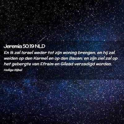 Picture 02 - Jeremia 50:19 NLD - En Ik zal Israel weder tot zijn woning brengen, - Bible Verse Picture