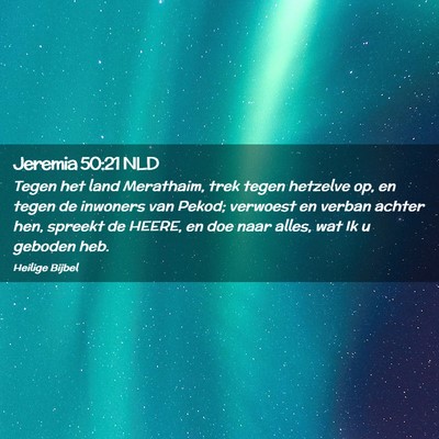 Picture 02 - Jeremia 50:21 NLD - Tegen het land Merathaim, trek tegen hetzelve op, - Bible Verse Picture