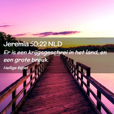 Picture 02 - Jeremia 50:22 NLD - Er is een krijgsgeschrei in het land, en een - Bible Verse Picture