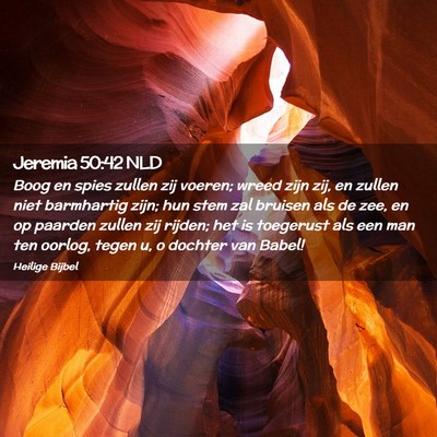 Picture 02 - Jeremia 50:42 NLD - Boog en spies zullen zij voeren; wreed zijn zij, - Bible Verse Picture