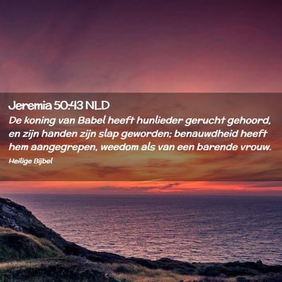 Picture 02 - Jeremia 50:43 NLD - De koning van Babel heeft hunlieder gerucht - Bible Verse Picture