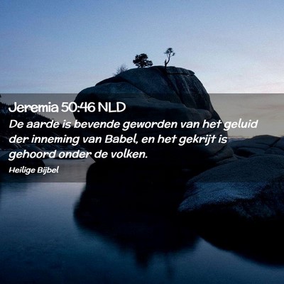Picture 02 - Jeremia 50:46 NLD - De aarde is bevende geworden van het geluid der - Bible Verse Picture