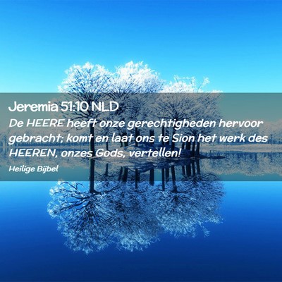 Picture 02 - Jeremia 51:10 NLD - De HEERE heeft onze gerechtigheden hervoor - Bible Verse Picture