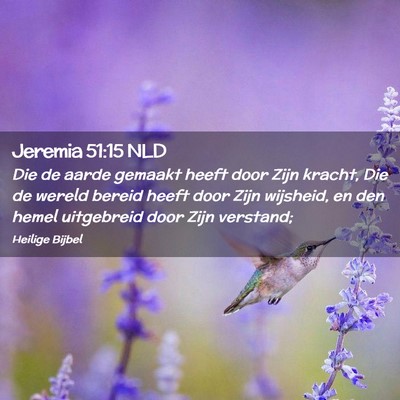 Picture 02 - Jeremia 51:15 NLD - Die de aarde gemaakt heeft door Zijn kracht, Die - Bible Verse Picture