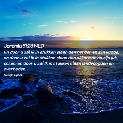 Picture 02 - Jeremia 51:23 NLD - En door u zal Ik in stukken slaan den herder en - Bible Verse Picture