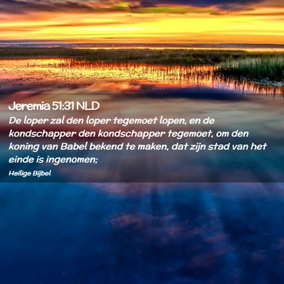 Picture 02 - Jeremia 51:31 NLD - De loper zal den loper tegemoet lopen, en de - Bible Verse Picture