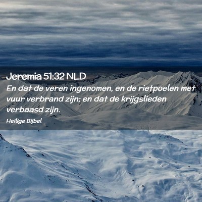 Picture 02 - Jeremia 51:32 NLD - En dat de veren ingenomen, en de rietpoelen met - Bible Verse Picture