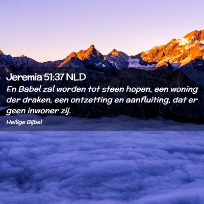 Picture 02 - Jeremia 51:37 NLD - En Babel zal worden tot steen hopen, een woning - Bible Verse Picture