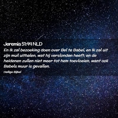 Picture 02 - Jeremia 51:44 NLD - En Ik zal bezoeking doen over Bel te Babel, en Ik - Bible Verse Picture