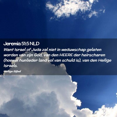 Picture 02 - Jeremia 51:5 NLD - Want Israel of Juda zal niet in weduwschap - Bible Verse Picture