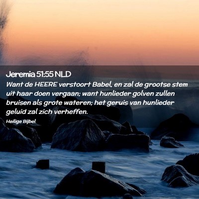 Picture 02 - Jeremia 51:55 NLD - Want de HEERE verstoort Babel, en zal de grootse - Bible Verse Picture