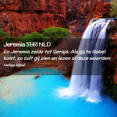 Picture 02 - Jeremia 51:61 NLD - En Jeremia zeide tot Seraja: Als gij te Babel - Bible Verse Picture