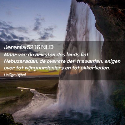 Picture 02 - Jeremia 52:16 NLD - Maar van de armsten des lands liet Nebuzaradan, - Bible Verse Picture