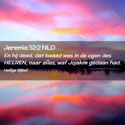 Picture 02 - Jeremia 52:2 NLD - En hij deed, dat kwaad was in de ogen des HEEREN, - Bible Verse Picture