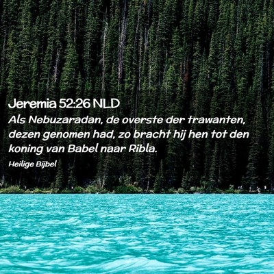 Picture 02 - Jeremia 52:26 NLD - Als Nebuzaradan, de overste der trawanten, dezen - Bible Verse Picture