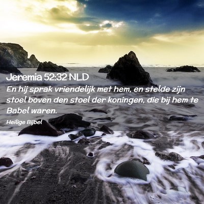 Picture 02 - Jeremia 52:32 NLD - En hij sprak vriendelijk met hem, en stelde zijn - Bible Verse Picture