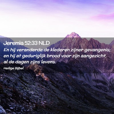Picture 02 - Jeremia 52:33 NLD - En hij veranderde de klederen zijner gevangenis; - Bible Verse Picture