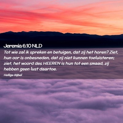 Picture 02 - Jeremia 6:10 NLD - Tot wie zal ik spreken en betuigen, dat zij het - Bible Verse Picture