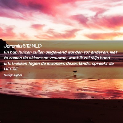 Picture 02 - Jeremia 6:12 NLD - En hun huizen zullen omgewend worden tot anderen, - Bible Verse Picture