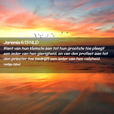 Picture 02 - Jeremia 6:13 NLD - Want van hun kleinste aan tot hun grootste toe - Bible Verse Picture