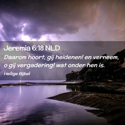 Picture 02 - Jeremia 6:18 NLD - Daarom hoort, gij heidenen! en verneem, o gij - Bible Verse Picture