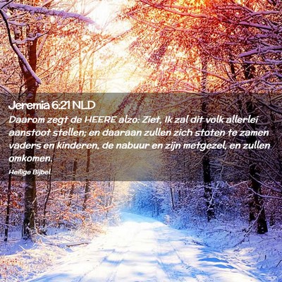 Picture 02 - Jeremia 6:21 NLD - Daarom zegt de HEERE alzo: Ziet, Ik zal dit volk - Bible Verse Picture