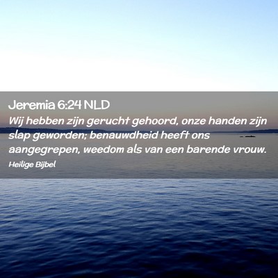 Picture 02 - Jeremia 6:24 NLD - Wij hebben zijn gerucht gehoord, onze handen zijn - Bible Verse Picture