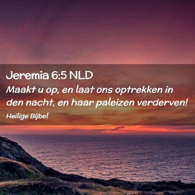 Picture 02 - Jeremia 6:5 NLD - Maakt u op, en laat ons optrekken in den nacht, - Bible Verse Picture