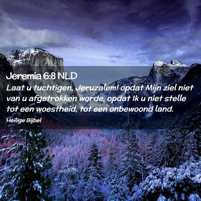 Picture 02 - Jeremia 6:8 NLD - Laat u tuchtigen, Jeruzalem! opdat Mijn ziel niet - Bible Verse Picture