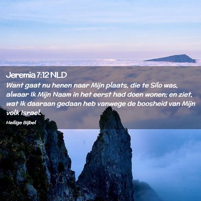 Picture 02 - Jeremia 7:12 NLD - Want gaat nu henen naar Mijn plaats, die te Silo - Bible Verse Picture