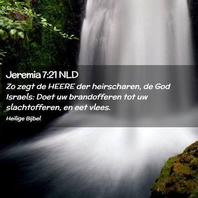 Picture 02 - Jeremia 7:21 NLD - Zo zegt de HEERE der heirscharen, de God Israels: - Bible Verse Picture