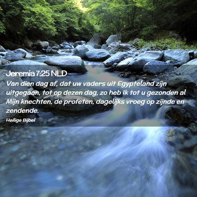 Picture 02 - Jeremia 7:25 NLD - Van dien dag af, dat uw vaders uit Egypteland - Bible Verse Picture