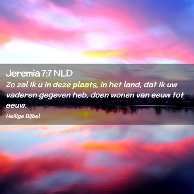 Picture 02 - Jeremia 7:7 NLD - Zo zal Ik u in deze plaats, in het land, dat Ik - Bible Verse Picture