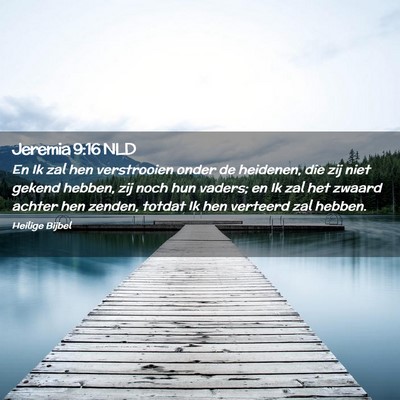Picture 02 - Jeremia 9:16 NLD - En Ik zal hen verstrooien onder de heidenen, die - Bible Verse Picture