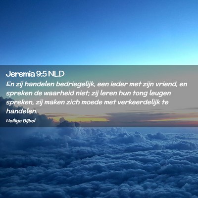Picture 02 - Jeremia 9:5 NLD - En zij handelen bedriegelijk, een ieder met zijn - Bible Verse Picture