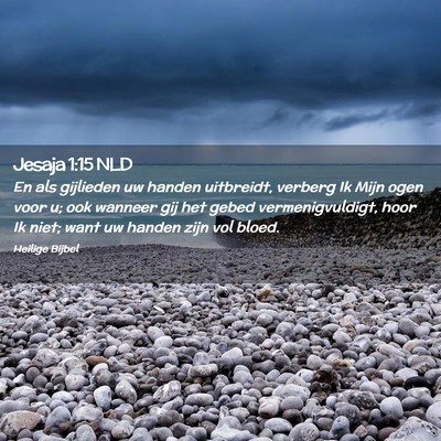 Picture 02 - Jesaja 1:15 NLD - En als gijlieden uw handen uitbreidt, verberg Ik - Bible Verse Picture