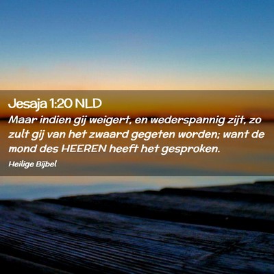 Picture 02 - Jesaja 1:20 NLD - Maar indien gij weigert, en wederspannig zijt, zo - Bible Verse Picture